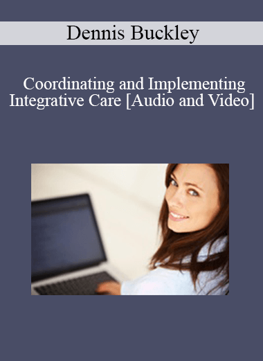 Dennis Buckley - Coordinating and Implementing Integrative Care