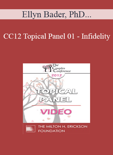 CC12 Topical Panel 01 - Infidelity: What is the Essence of the Crisis for the Couple? What are the Challenges for the Therapist? - Ellyn Bader