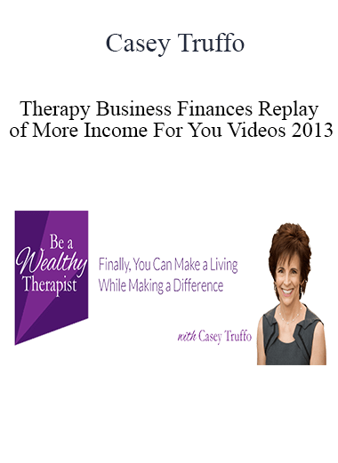 Casey Truffo - Therapy Business Finances + Replay of More Income For You Videos 2013