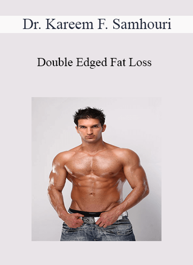 Dr. Kareem F. Samhouri - Double Edged Fat Loss