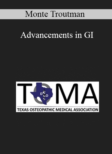 Monte Troutman - Advancements in GI