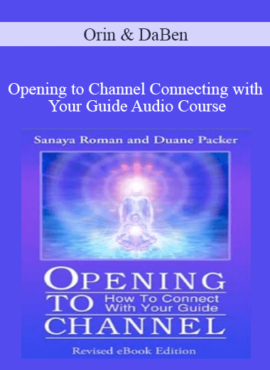 Orin and DaBen - Opening to Channel Connecting with Your Guide Audio Course