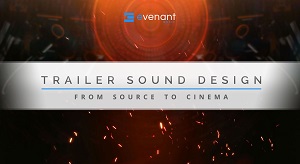 Evenant Online Courses - Trailer Sound Design From Source To Cinema