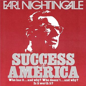 Earl Nightingale - Success in America - Who Has It…and Why? Who Doesn't…and Why? Is It Worth It?