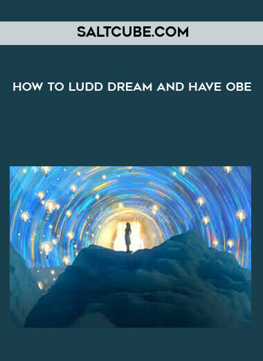 Saltcube.com - How To Ludd Dream And Have OBE