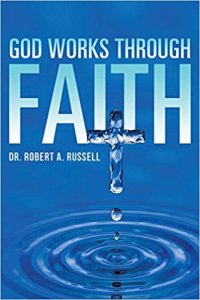 Robert A. Rusell - God Works Through Faith