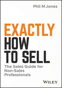 Exactly How to Sell - The Sales Guide for Non-Sales Professionals