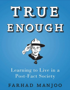 Farhad Manjoo - True Enough - Learning to Live in a Post-Fact Society