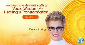 Deborah King - Journey the Ancient Path of Vedic Wisdom for Healing & Transformation