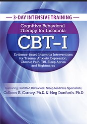 3-Day Intensive Training - Cognitive Behavioral Therapy for Insomnia (CBT-I) Meg Danforth Colleen E. Carney