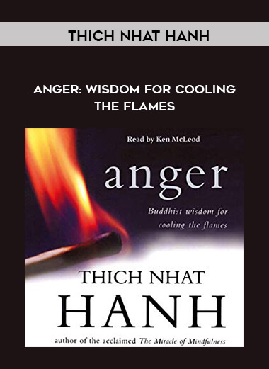 Thich Nhat Hanh - Anger: Wisdom for Cooling the Flames