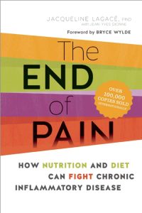 Jacqueline Lagacé - The End of Pain - How Nutrition and Diet Can Fight Chronic Inflammatory Disease