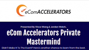 Jordan Welch & Vince Wang - Ecom Accelerator Mastermind