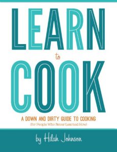 Hilah Johnson - Learn to Cook - A Down and Dirty Guide to Cooking