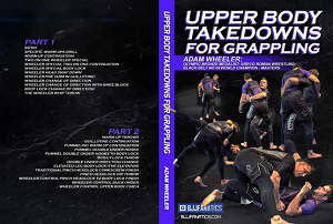 Adam Wheeler - Upper Body Takedowns For Grappling