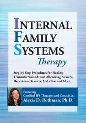 Alexia Rothman - Internal Family Systems Therapy Step-by-Step Procedures for Healing Traumatic Wounds and Alleviating Anxiety, Depression, Trauma, Addiction and More