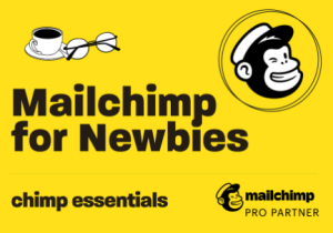 Chimp Essentials - Mailchimp for Newbies