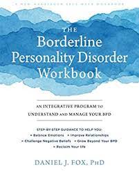 Daniel Fox - The Borderline Personality Disorder Workbook: An Integrative Program to Understand and Manage Your BPD (A New Harbinger Self-Help Workbook)