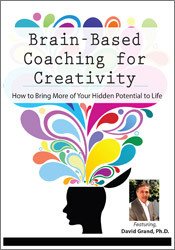 David Grand - Brain-Based Coaching for Creativity How to Bring More of Your Hidden Potential to Life