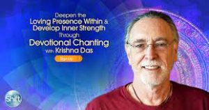 Krishna Das - Deepen the Loving Presence Within & Develop Inner Strength Through Devotional Chanting