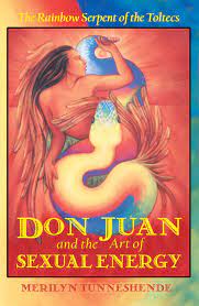 Merilyn Tunneshende - Don Juan and the Art of Sexual Energy - The Rainbow Serpent of the Toltecs