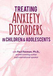 Paul Foxman - 2-Day Certification Training - Treating Anxiety Disorders in Children & Adolescents