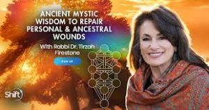 Rabbi Dr. Tirzah Firestone - Ancient Mystic Wisdom to Repair Personal & Ancestral Wounds