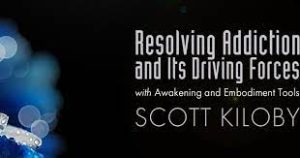 Scott Kiloby - Resolving Addiction and its Driving Forces