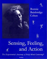 Bonnie Bainbridge Cohen - Sensing, Feeling, and Action, 3rd ed. The Experiential Anatom