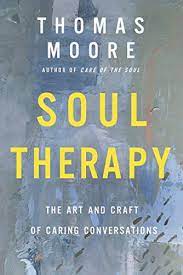 Thomas Moore - Soul Therapy: The Art and Craft of Caring Conversations