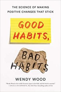 Wendy Wood Phd - Good Habits Bad Habits - The Science of Making Positive Changes That Stick