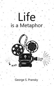 George S. Pransky - Life is a metaphor: metaphors, Stories and Musings for the Heart