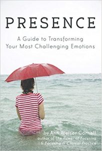 Ann Weiser Cornell - Presence - A Guide To Transforming Your Most Challenging Emotions