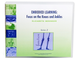 Elizabeth Beringer - Embodied Learning: Focus on the Knees & Ankles Vol II Audio Se