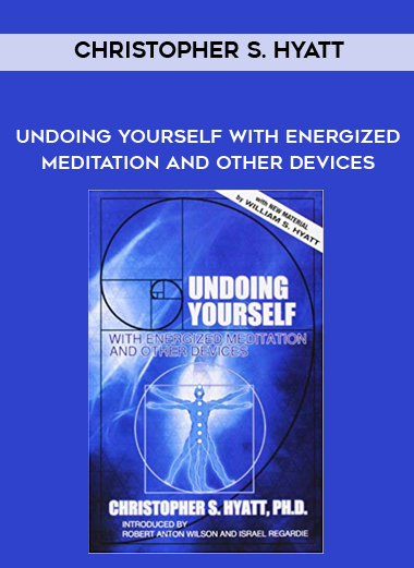 Christopher S. Hyatt - Undoing Yourself With Energized Meditation and Other Devices