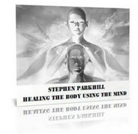 Stephen Parkhill – Healing The Body Using The Mind