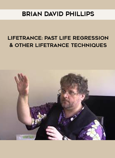 Brian David Phillips - LifeTrance: Past Life Regression & Other Lifetrance Techniques